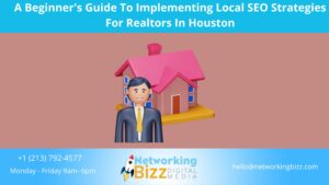 A Beginner’s Guide To Implementing Local SEO Strategies For Realtors In Houston
