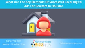 What Are The Key Elements Of Successful Local Digital Ads For Realtors In Houston