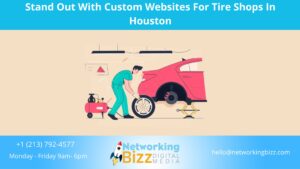 Stand Out With Custom Websites For Tire Shops In Houston 