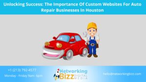 Unlocking Success: The Importance Of Custom Websites For Auto Repair Businesses In Houston