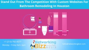 Stand Out From The Competition With Custom Websites For Bathroom Remodeling In Houston