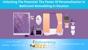 Unlocking The Potential: The Power Of Personalization In Bathroom Remodeling In Houston