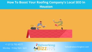 How To Boost Your Roofing Company’s Local SEO In Houston