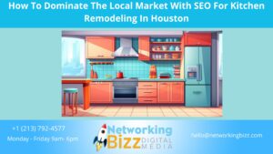 How To Dominate The Local Market With SEO For Kitchen Remodeling In Houston 