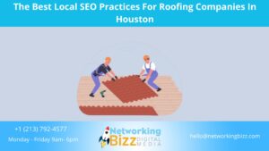The Best Local SEO Practices For Roofing Companies In Houston