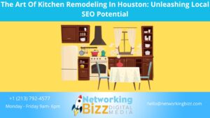The Art Of Kitchen Remodeling In Houston: Unleashing Local SEO Potential