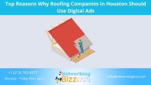 Top Reasons Why Roofing Companies In Houston Should Use Digital Ads