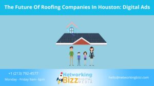 The Future Of Roofing Companies In Houston: Digital Ads