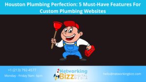 Houston Plumbing Perfection: 5 Must-Have Features For Custom Plumbing Websites