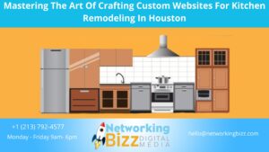Mastering The Art Of Crafting Custom Websites For Kitchen Remodeling In Houston