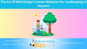 The Art Of Web Design: Custom Websites For Landscaping In Houston